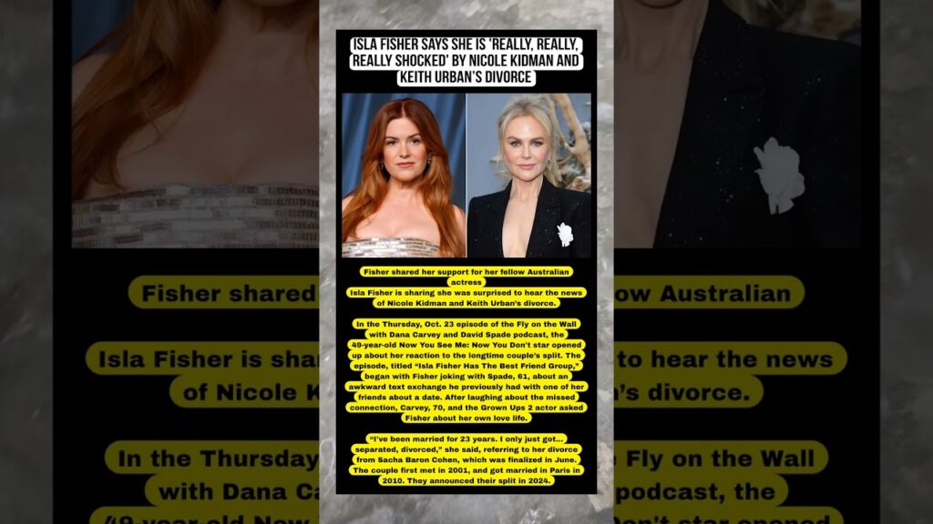 Isla Fisher Says She Is 'Really, Really, Really Shocked' by Nicole Kidman and Keith Urban’s Divorce