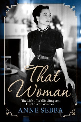 <i>That Woman: The Life of Wallis Simpson, Duchess of Windsor</i>, by Anne Sebba <i>That Woman: The Life of Wallis Simpson, Duchess of Windsor</i>, by Anne Sebba