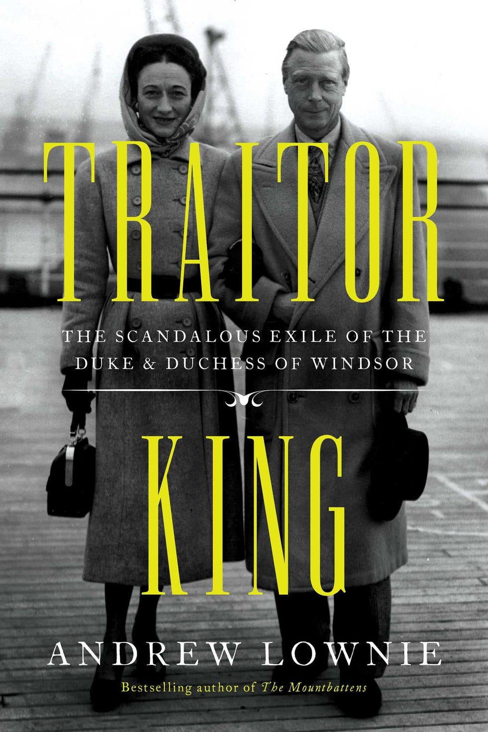 <i>Traitor King: The Scandalous Exile of the Duke and Duchess of Windsor</i>, by Andrew Lownie <i>Traitor King: The Scandalous Exile of the Duke and Duchess of Windsor</i>, by Andrew Lownie