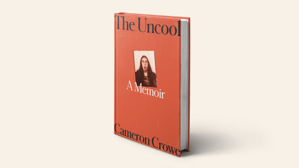 The Uncool A Memoir by Cameron Crowe