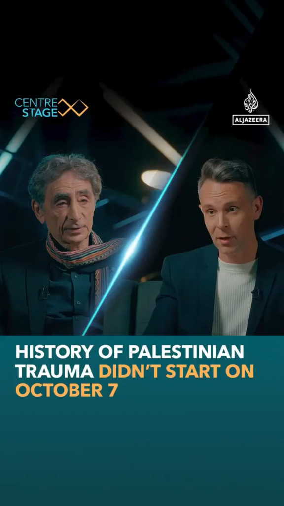 Childhood trauma expert and Holocaust survivor Dr. Gabor Maté reminds the world that the history of Palestinian traumatization did not start on October 7, 2023.