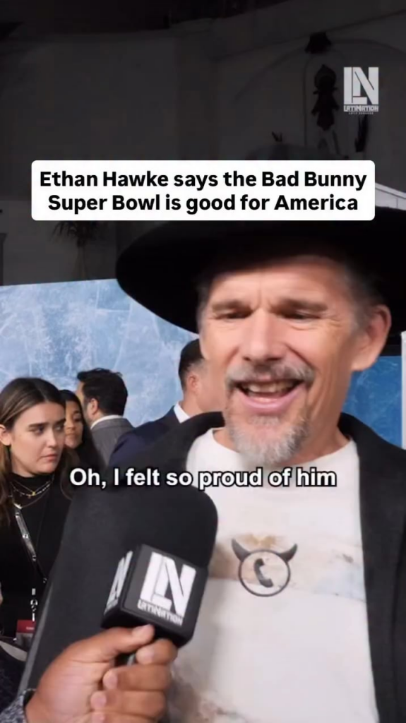 Ethan Hawke is proud of Bad Bunny being the Super Bowl LX halftime show performer: “The world is so unfair in so many ways and everywhere you go, you’re running up against the fabric of institutional, social discrimination. The fact that he’s doing this, it just makes my heart soar.”