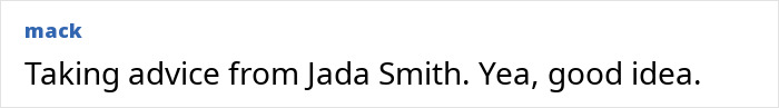 Text post on a white background with black text saying Taking advice from Jada Smith. Yea, good idea.