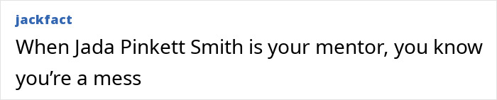 Text post from jackfact reading When Jada Pinkett Smith is your mentor, you know you’re a mess, with strong reactions described as grotesque.