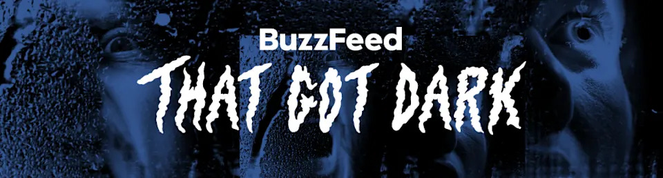 BuzzFeed graphic with the text "That Got Dark" over a shadowy, eerie background