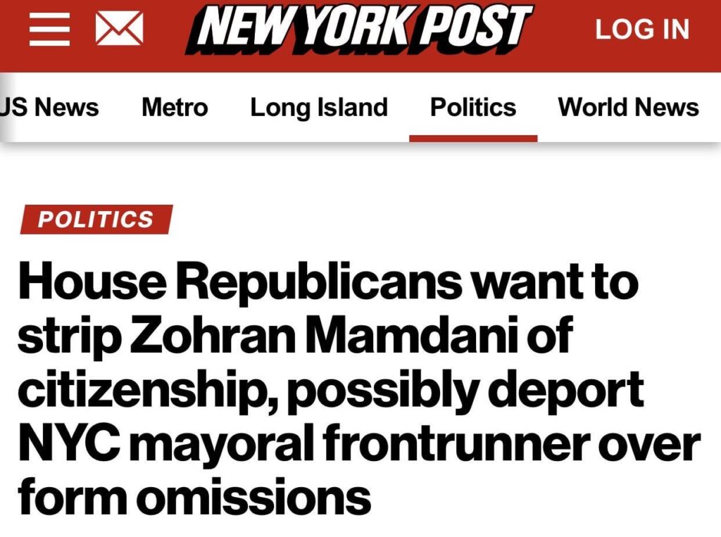 House Republicans Want to Strip Zohran Mamdani of Citizenship, Possibly Deport NYC Mayoral Frontrunner: ‘We need to take a hard look at how these folks became citizens… any violation of the rules we need to denaturalize and deport’