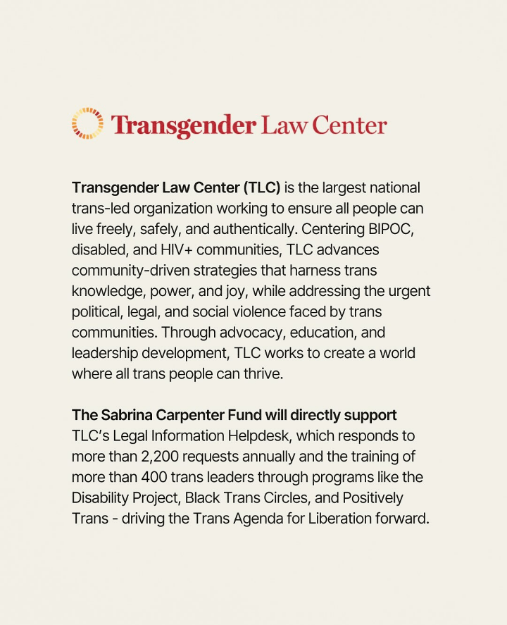 The Sabrina Carpenter Fund has added the Transgender Law Center as a beneficiary for proceeds from the second leg of the Short N' Sweet Tour.