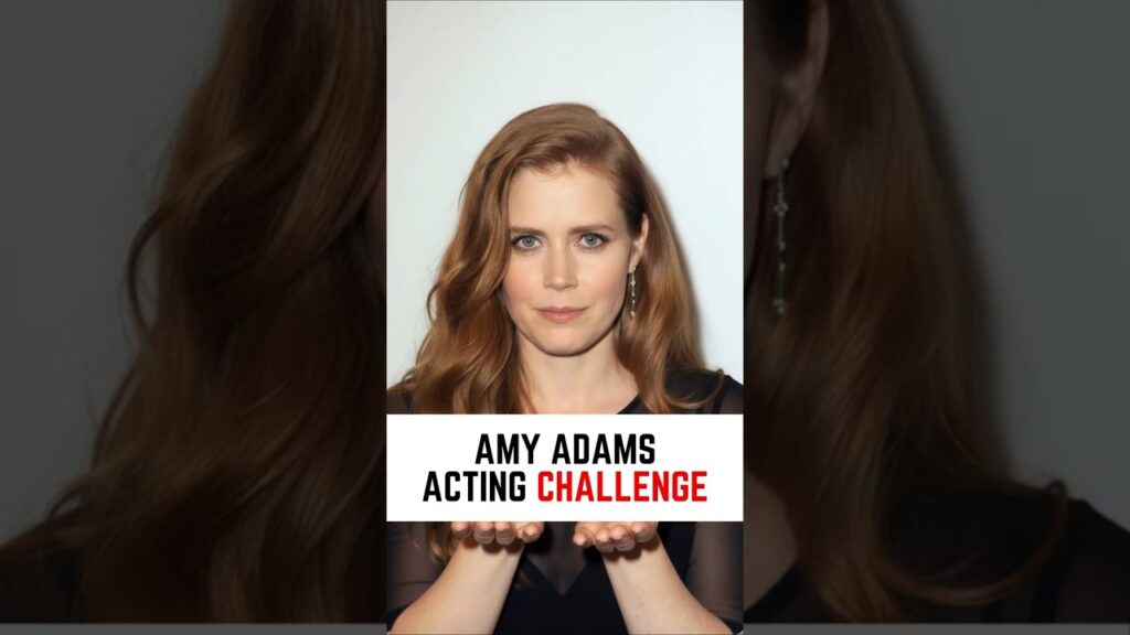 Amy Adams accepts an acting challenge
