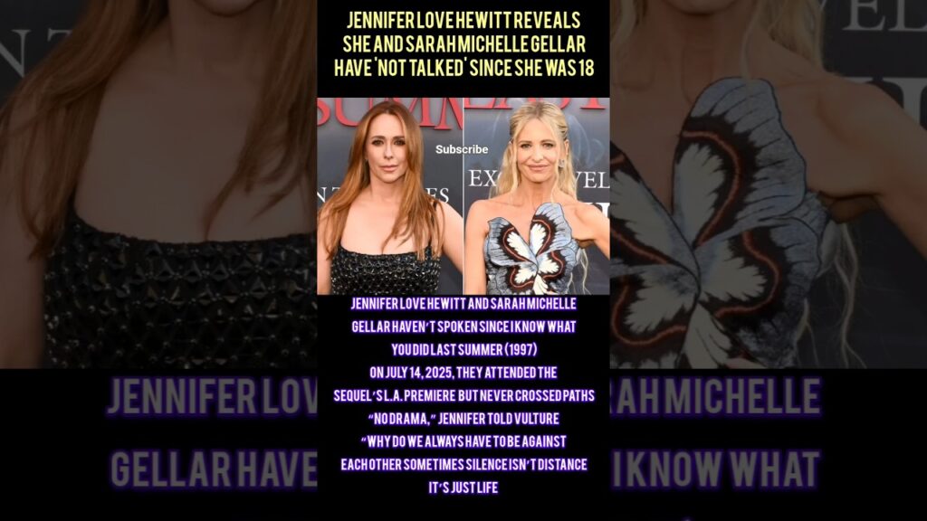 Jennifer Love Hewitt Reveals She and Sarah Michelle Gellar Have 'Not Talked' Since She Was 18