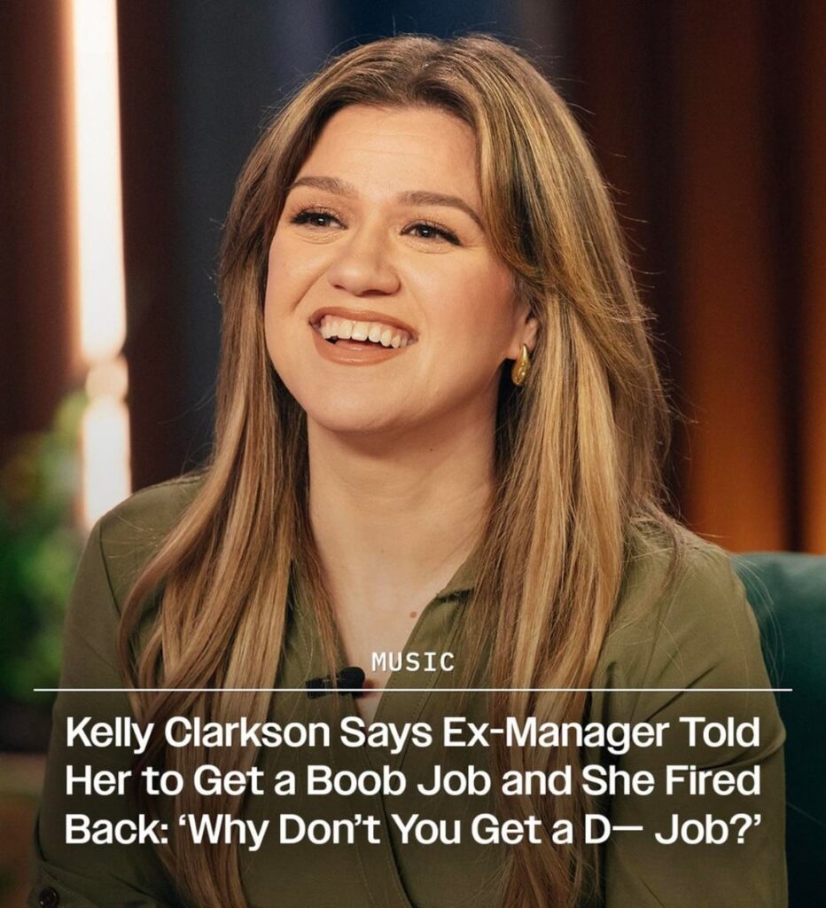 Kelly Clarkson Says Ex-Manager Told Her to Get a Boob Job and She Fired Back: ‘Why Don’t You Get a Dick Job?’