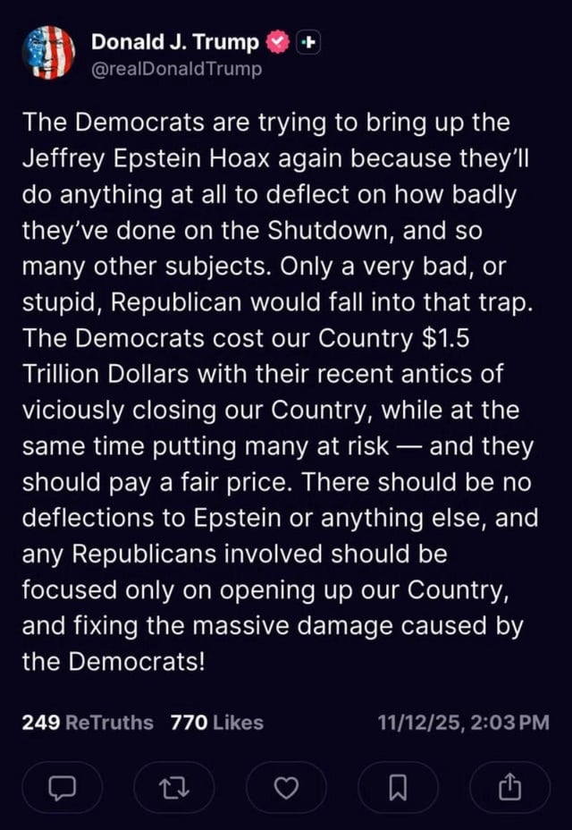 Trump denied the Epstein file, said “The Democrats are trying to bring up the Jeffrey Epstein Hoax again because they will do anything to deflect on how badly they’ve done on the shutdown”