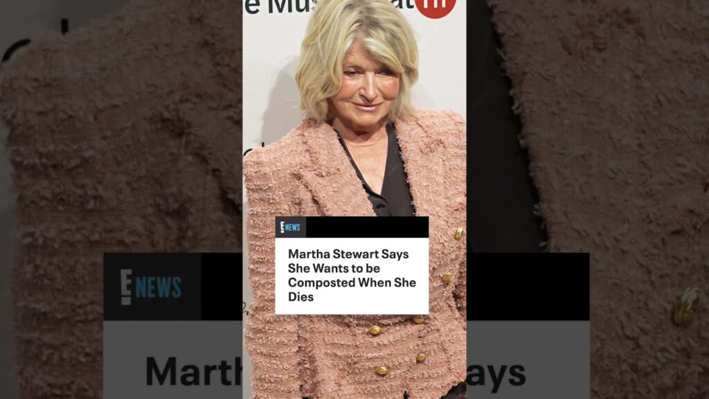 Martha Stewart is cooking up ideas for her burial plans. 👀