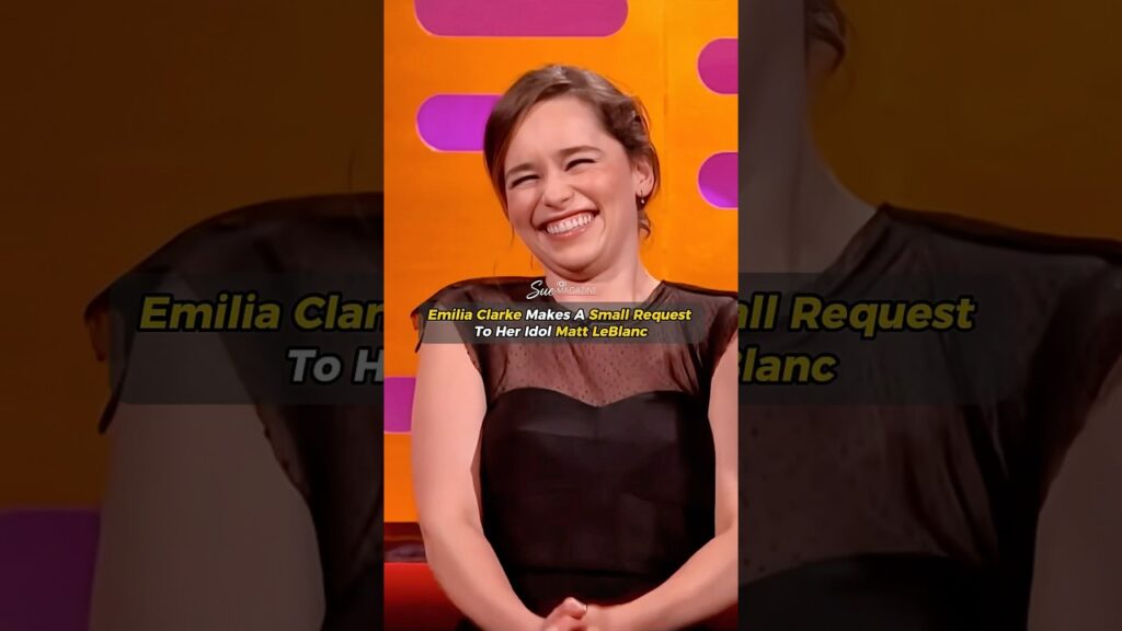 Emilia Clarke Makes A Small Request To Her Idol Matt LeBlanc