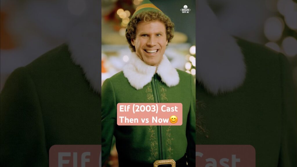 Elf Cast – 21 Years Later (2003 → Now) 🎄