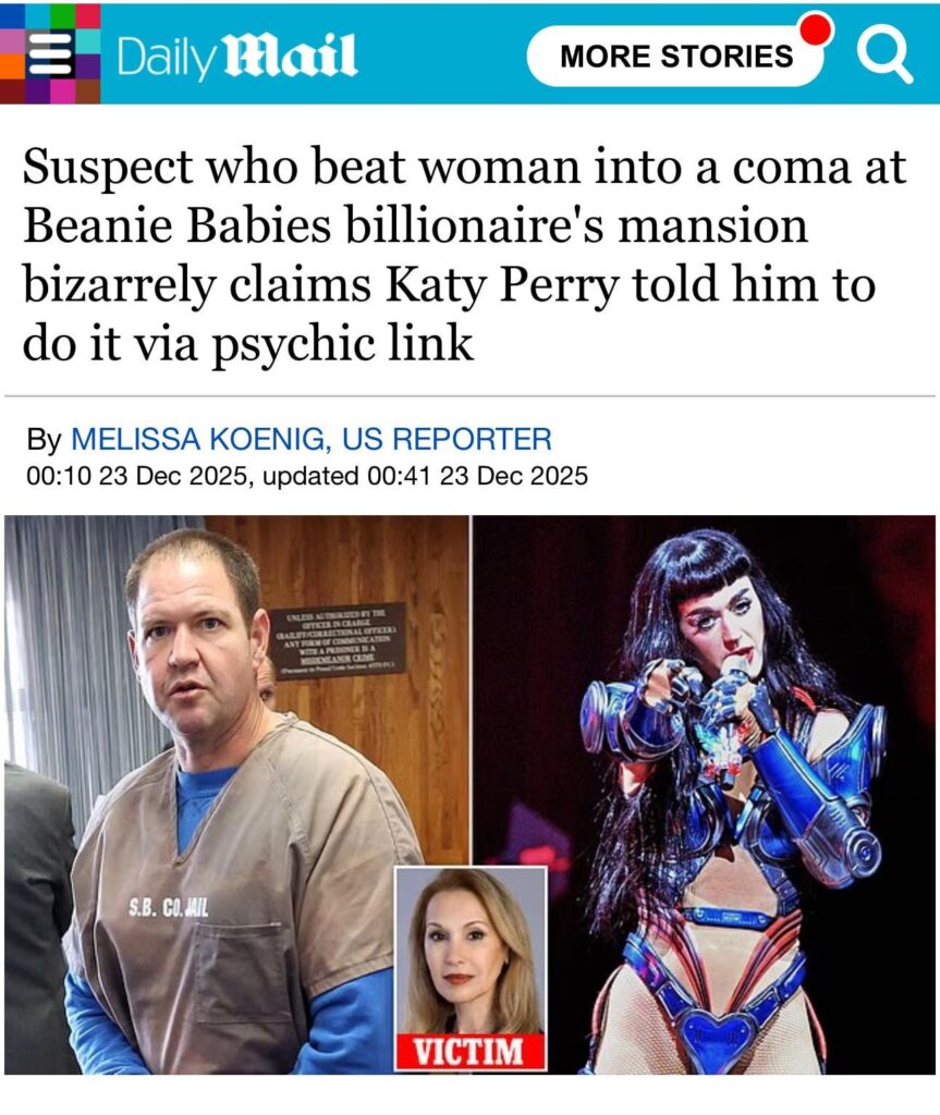 Suspect who beat woman into a coma at Beanie Babies billionaire's mansion bizarrely claims Katy Perry told him to do it via psychic link