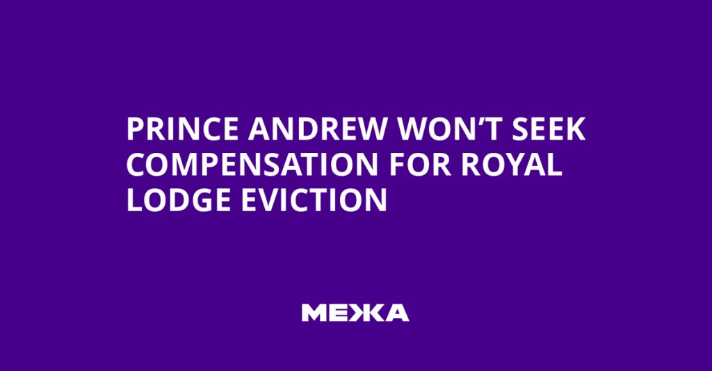 Prince Andrew Won’t Seek Compensation for Royal Lodge Eviction | Ukraine news Prince Andrew Won’t Seek Compensation for Royal Lodge Eviction | Ukraine news