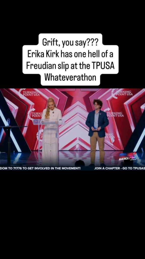 Grift, you say??? Erika Kirk has one hell of a Freudian slip at the TPUSA Whateverathon