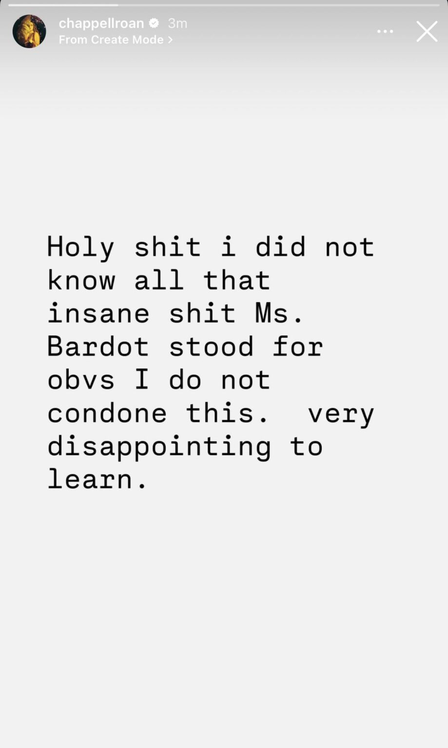 Chappell Roan removed her story about Brigitte Bardot and posted “Holy shit i did not know all that insane shit Ms. Bardot stood for obvs I do not condone this. very disappointing to learn.”