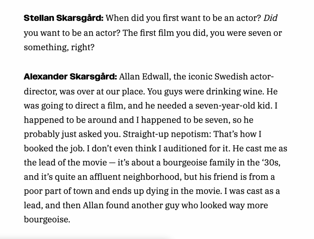 Alexander Skarsgård on his getting his first acting role: "Straight-up nepotism: That's how I booked the job."