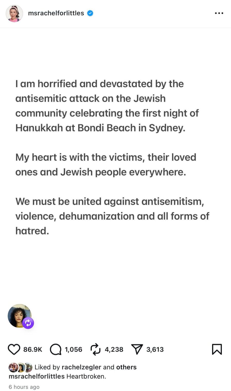 Ms. Rachel: “I am horrified and devastated by the antisemitic attack on the Jewish community celebrating the first night of Hanukkah at Bondi Beach in Sydney. My heart is with the victims, their loved ones and Jewish people everywhere.“