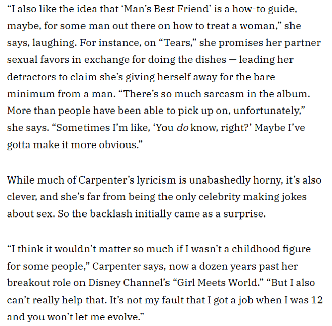 Sabrina Carpenter talks about the backlash against her lyrics: “I think it wouldn’t matter so much if I wasn’t a childhood figure for some people, but I also can’t really help that. It’s not my fault that I got a job when I was 12 and you won’t let me evolve.”