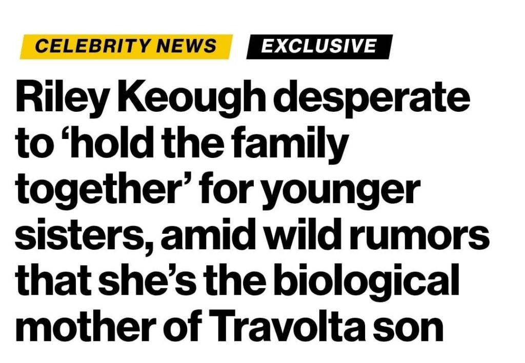 Riley Keough desperate to ‘hold the family together’ for younger sisters, amid wild rumors that she’s the biological mother of Travolta son