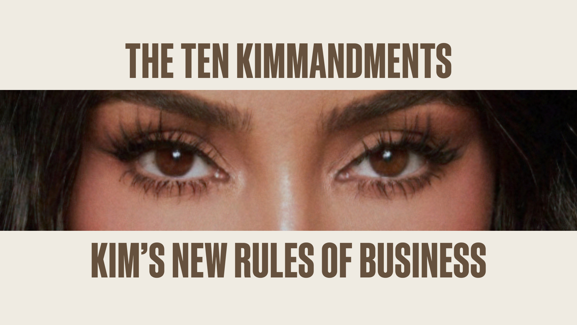 Kim Kardashian's eyes over text "The Ten Kimmandments: Kim's New Rules of Business."