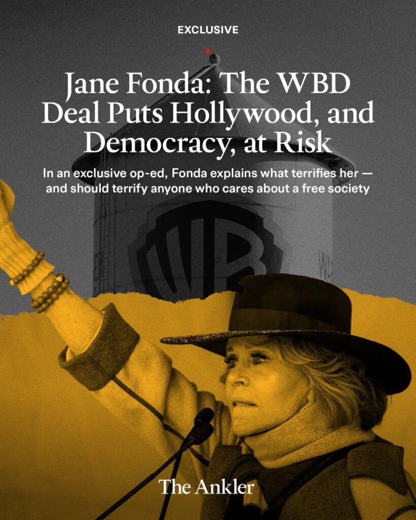 Jane Fonda Op-Ed: The WBD Deal Puts Hollywood, and Democracy, at Risk | “What terrifies me — and should terrify anyone who cares about a free society — is how this administration has used anticipated mergers as tools of political pressure and censorship.”