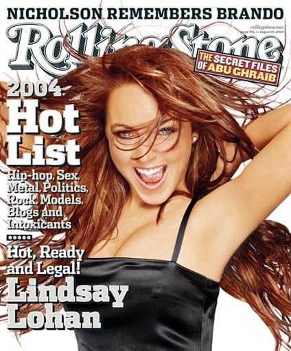 Rolling Stone’s August 2004 magazine cover calling Lindsay Lohan “Hot, Ready, and Legal” when she turned 18.