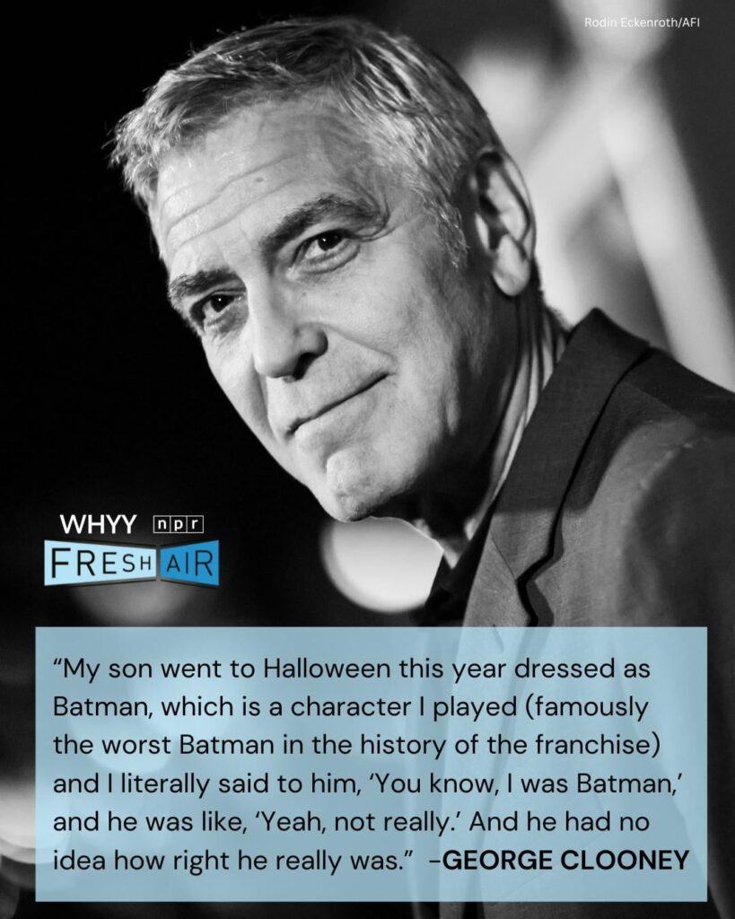 George Clooney says that his son dressed up as Batman for Halloween and said: "And I literally said to him, 'You know, I was Batman,' and he was like, 'Yeah, not really.'"