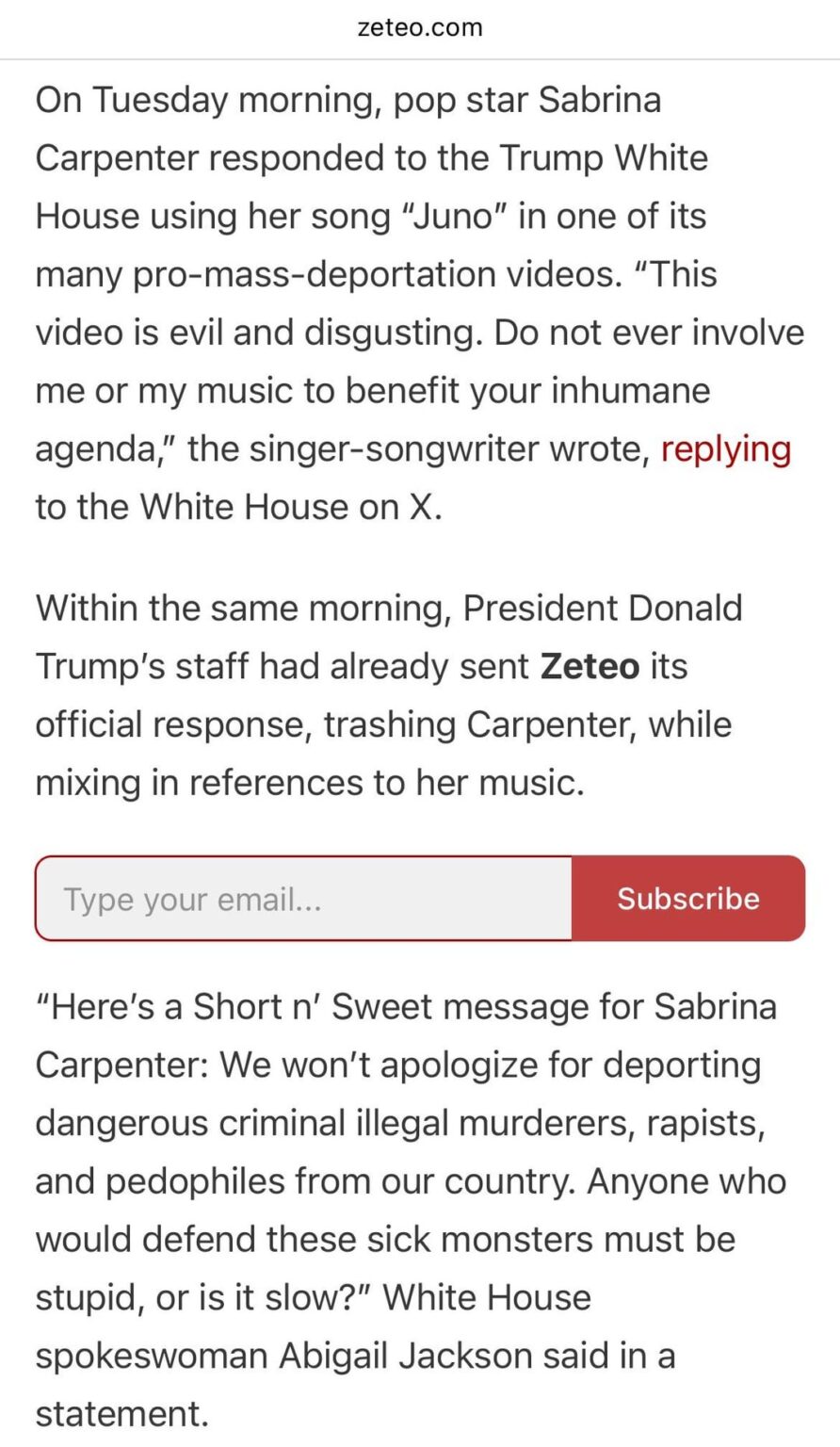 Trump White House Slams Sabrina Carpenter After Using Her Song in Evil Video. Alluding to her being 'Stupid' or 'Slow' for "defending these sick monsters".