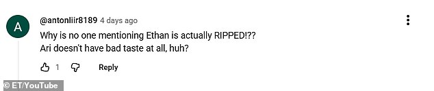 'Why is no one mentioning Ethan is actually RIPPED!?' YouTube user @antonliir8189 marveled. 'Ari doesn't have bad taste at all, huh?'