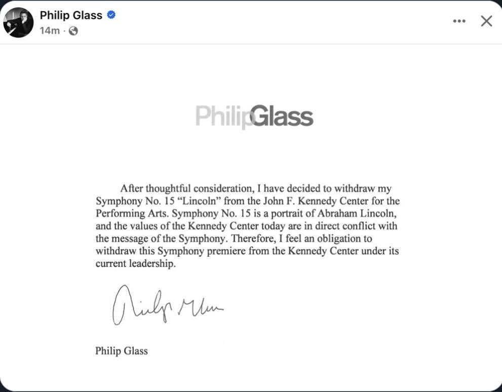 Philip Glass withdraws his Symphony No. 15 "Lincoln" from the John F. Kennedy Center for the Performing Arts, stating: "Symphony No.15 is a portrait of Abraham Lincoln, and the values of the Kennedy Center today are in direct conflict with the message of the Symphony."