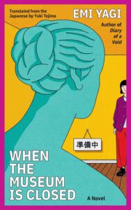 Emi Yagi, tr. Yuki Tejima, When the Museum is Closed