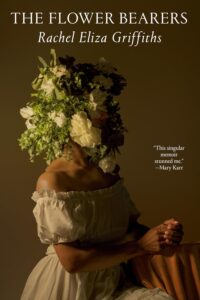 Rachel Eliza Griffiths, The Flower Bearers: A Memoir