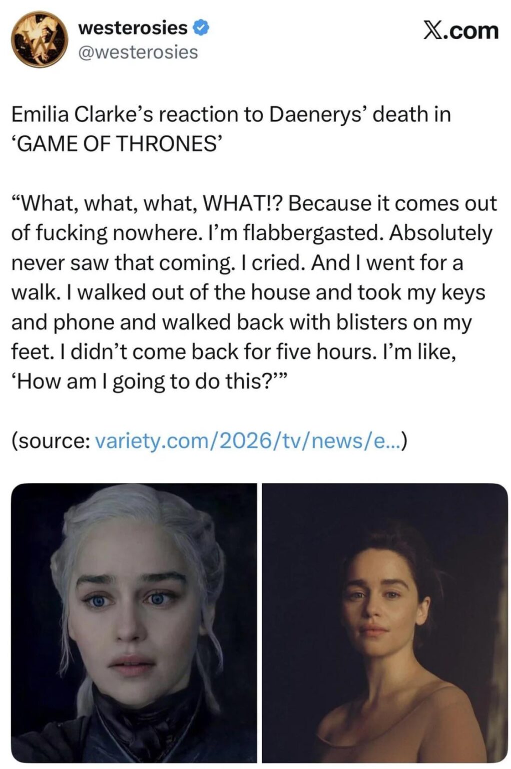 Emilia Clarke expresses her disappointed reaction to Daenerys’ fate from the finale of Game of Thrones in a recent interview “Absolutely never saw it coming. I cried. And I went for a walk.”
