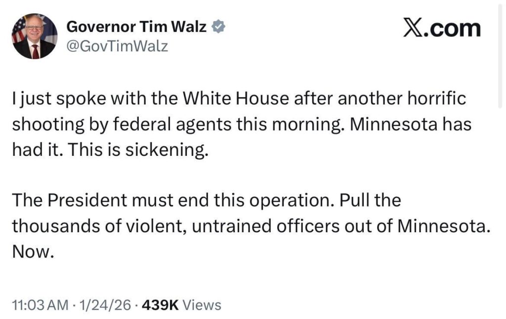 ICE agents have shot another person in Minnesota, Governor Tim Walz shares: “The President must end this operation. Pull the thousands of violent, untrained officers out of Minnesota. Now.”