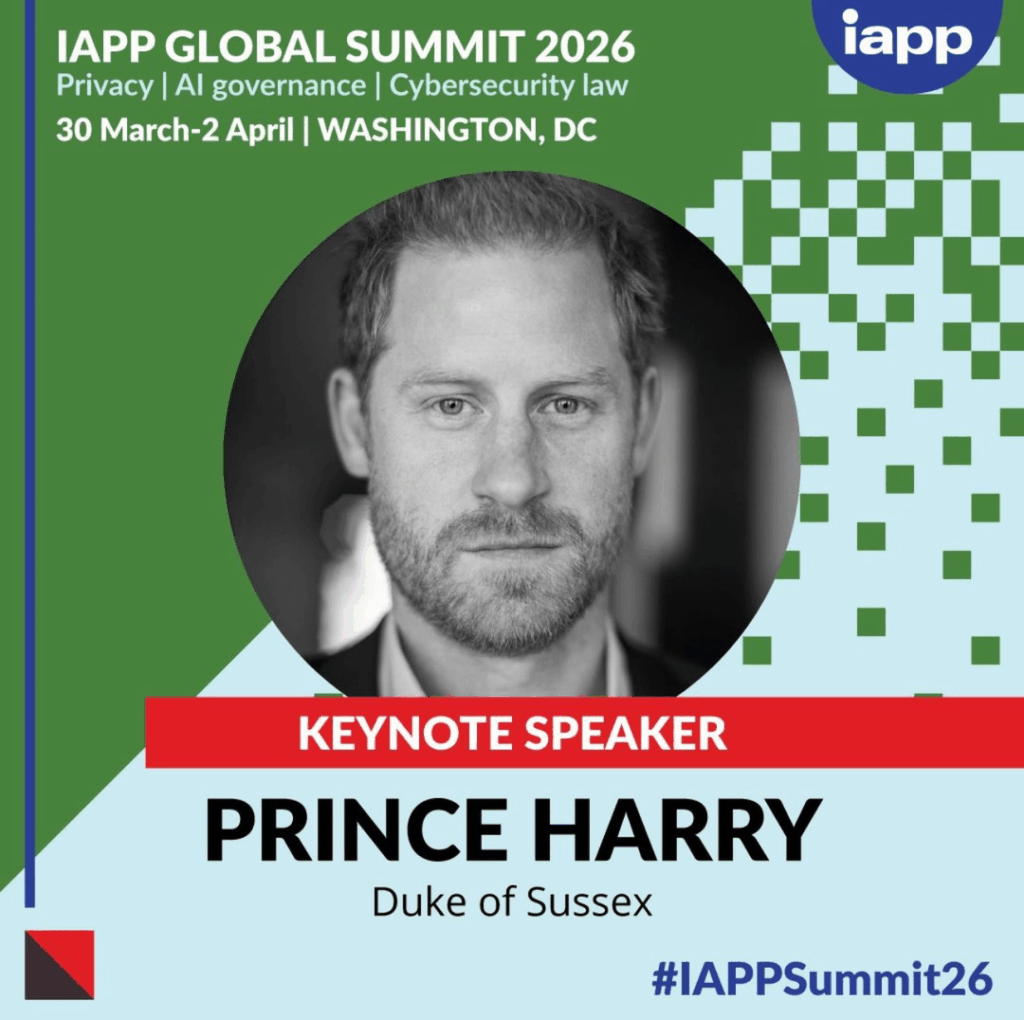 Prince Harry, Duke of Sussex will be the Keynote Speaker at the International Association of Privacy Professionals (IAPP) Global Summit 2026 in Washington DC, March 30 - April 2.