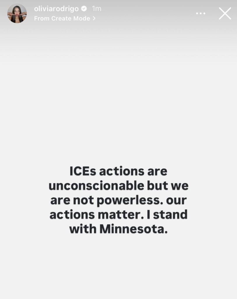 Olivia Rodrigo via her IG story: “ICEs actions are unconscionable but we are not powerless. our actions matter. I stand with Minnesota.”