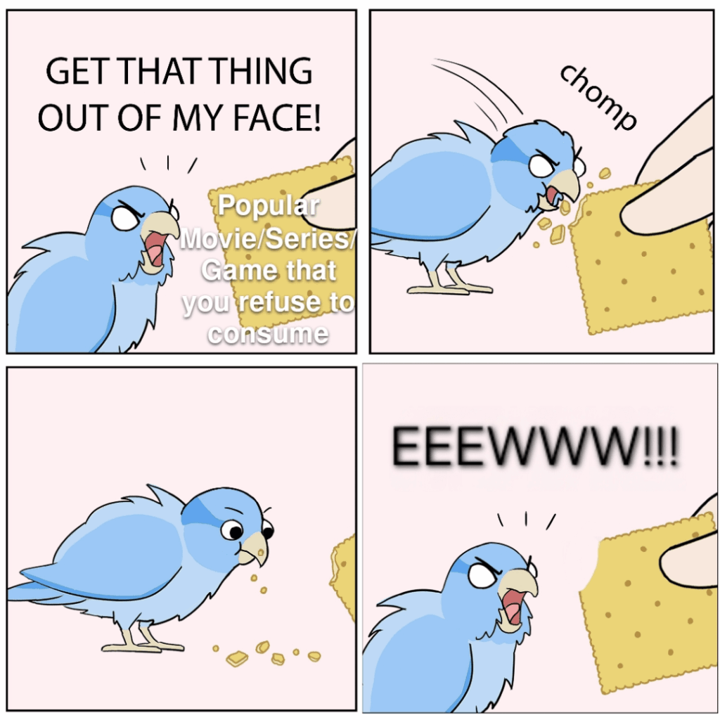 What is a popular piece of media that you hated before you consumed it, tried it, and then cemented why you hated it?