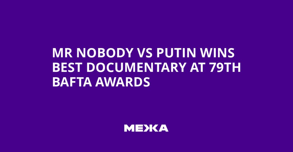 Mr Nobody vs Putin wins Best Documentary at 79th BAFTA Awards | Ukraine news Mr Nobody vs Putin wins Best Documentary at 79th BAFTA Awards | Ukraine news