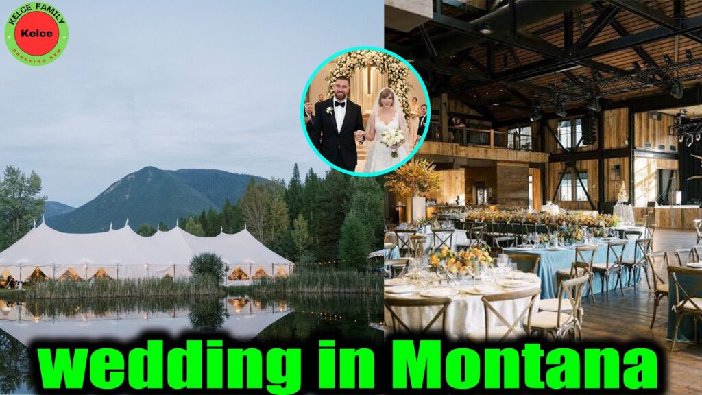 OMG! Travis Kelce & Fiancé Taylor Swift are preparing for a lavish wedding in Montana