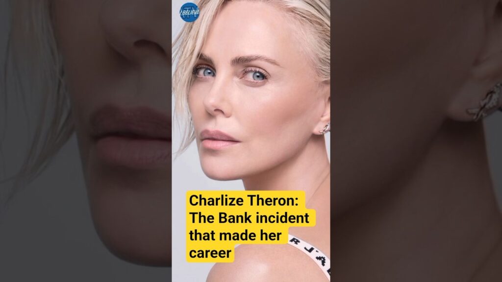 Charlize Theron: The Bank incident that made her career.