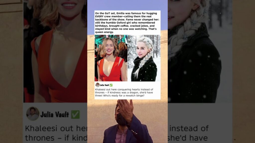 On Game of Thrones, Emilia Clarke hugged every crew member—fame never dimmed her humble, queenly
