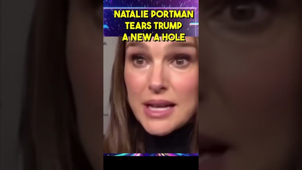 NATALIE PORTMAN TEARS TRUMP A NEW A hole