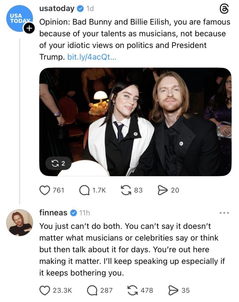 FINNEAS responds to a USA Today piece calling celebrity opinions on politics “idiotic”: “You can’t say it doesn’t matter what musicians or celebrities say or think but then talk about it for days. You’re out here making it matter. I’ll keep speaking up especially if it keeps bothering you.”