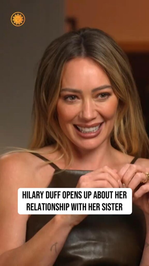 Hilary Duff opens up about her relationship with her sister