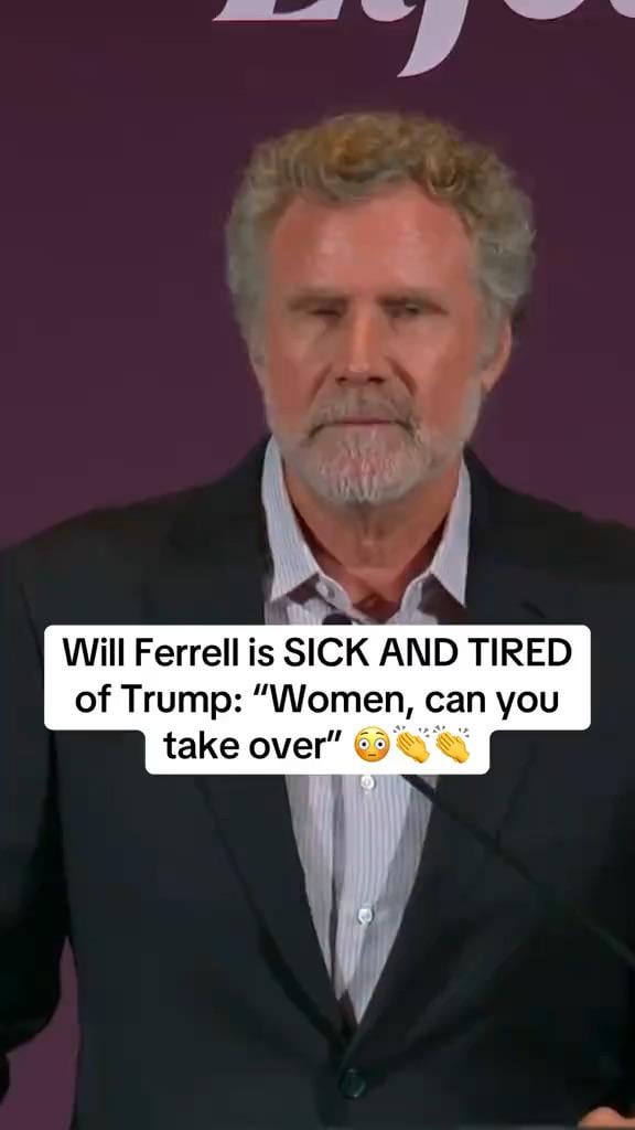 Will Ferrell: “Forget about the entertainment world, isn’t it just time for women to run the planet?”
