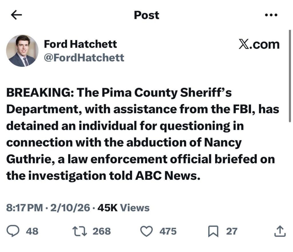 BREAKING: The Pima County Sheriff’s Department, with assistance from the FBI, has detained an individual for questioning in connection with the abduction of Nancy Guthrie, a law enforcement official briefed on the investigation told ABC News.