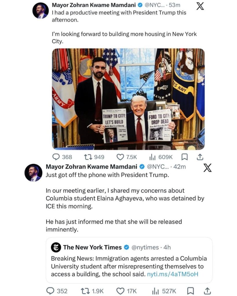 Zohran Mamdani has secured the release of Columbia University student Elaina Aghayeva, taken this morning by ICE agents who entered a campus residential building under false pretenses & without a judicial warrant. This comes shorty after Mamdani’s unannounced visit to the White House earlier today. Zohran Mamdani has secured the release of Columbia University student Elaina Aghayeva, taken this morning by ICE agents who entered a campus residential building under false pretenses & without a judicial warrant. This comes shorty after Mamdani’s unannounced visit to the White House earlier today.